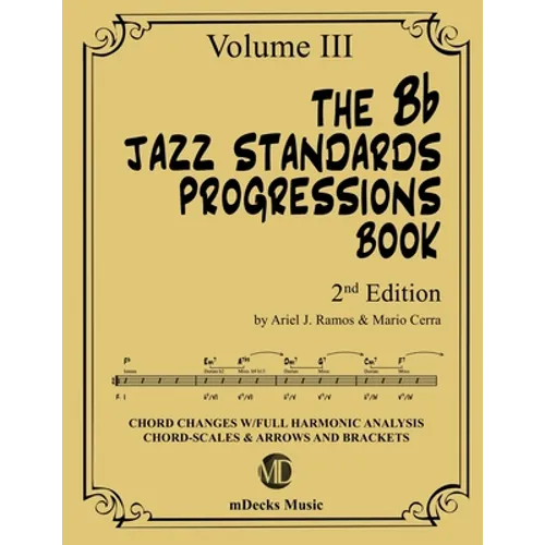 The Bb Jazz Standards Progressions Book Vol. 3: Chord Changes with full Harmonic Analysis, Chord-scales and Arrows & Brackets