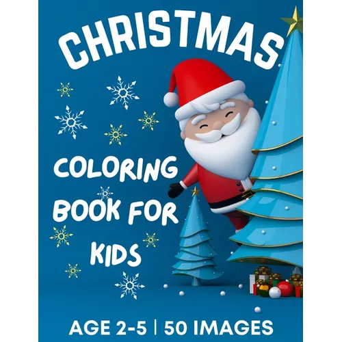 Christmas Coloring Book for Kids Ages 2-5: 50 Big, Cute and Simple Christmas Coloring Pages ǀ Cute Santa, Reindeers, Snowmen, Stockings, Christma