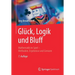 Glück, Logik Und Bluff: Mathematik Im Spiel - Methoden, Ergebnisse Und Grenzen