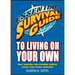 Essential Survival Guide to Living on Your Own: Money, Relationships, House & Car Hunting, Health Care, Insurance, Voting, Cleaning, and Much More