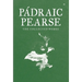 Padraic Pearse: The Collected Works