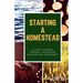 Starting a Homestead: A Guide to Finding Property and Moving Toward Self-Sufficiency