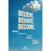 Believe. Behave. Become.: What They Never Told You about Changing Your Life