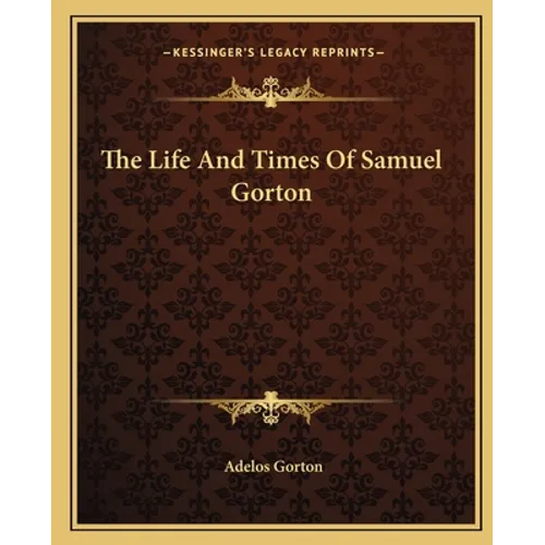 The Life And Times Of Samuel Gorton