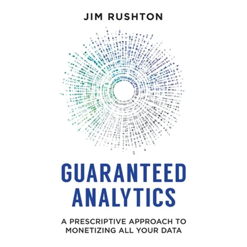Guaranteed Analytics: A Prescriptive Approach to Monetizing All Your Data