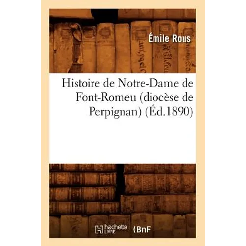 Histoire de Notre-Dame de Font-Romeu (Diocèse de Perpignan) (Éd.1890)