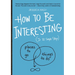 How to Be Interesting: (In 10 Simple Steps)