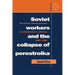 Soviet Workers and the Collapse of Perestroika: The Soviet Labour Process and Gorbachev's Reforms, 1985 1991