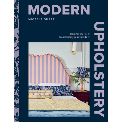 Modern Upholstery: Discover the Joy of Transforming Your Furniture