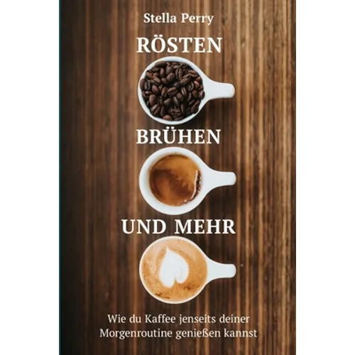 Rösten, Brühen und mehr: Wie du Kaffee jenseits Deiner Morgenroutine genießen kannst
