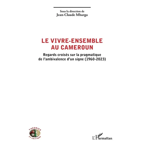 Le vivre-ensemble au Cameroun: Regards croisés sur la pragmatique de l'ambivalence d'un signe (1960-2023)