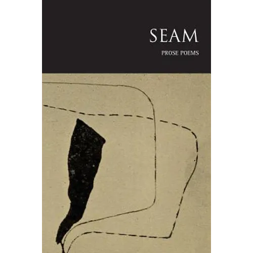 Seam: Prose Poems