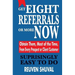 Get Eight Referrals or More Now: Obtain Them, Most of the Time, From Every Prospect or Client/Customer