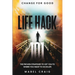 Change For Good: Life Hack 101 - The Proven Strategies To Get You To Where You Want to Go In Life