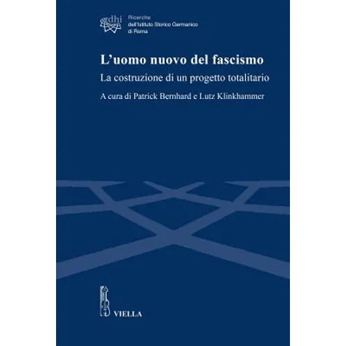 L'Uomo Nuovo del Fascismo: La Costruzione Di Un Progetto Totalitario