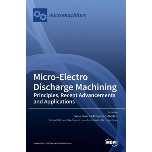 Micro-Electro Discharge Machining: Principles, Recent Advancements and Applications