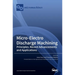 Micro-Electro Discharge Machining: Principles, Recent Advancements and Applications