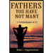 Fathers You Have Not Many: 1 Corinthians 4:15
