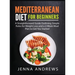 Mediterranaean Diet For Beginners: A Straightforward Guide Outlining Simple Rules for Weight Loss and a 2-Week Meal Plan to Get You Started