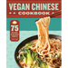 Vegan Chinese Cookbook: 75 Delicious Plant-Based Favorites