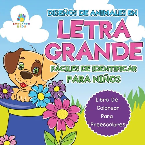 Diseños de Animales en Letra Grande Fáciles de Identificar Para Niños: Libro de Colorear para Preescolares