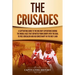 The Crusades: A Captivating Guide to the Military Expeditions During the Middle Ages That Departed from Europe with the Goal to Free Jerusalem and Aid