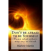 Don't be afraid to be Yourself: Damn what others may say or think