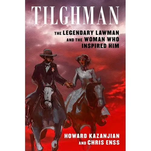 Tilghman: The Legendary Lawman and the Woman Who Inspired Him