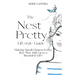 The Nest Pretty Lifestyle Guide: Making Small Choices Every Day That Add Up to a Beautiful Life!