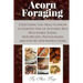 Acorn Foraging: Everything You Need to Know to Harvest One of Autumn's Best Wild Edible Foods, with Recipes, Photographs and Step-By-Step Instructions