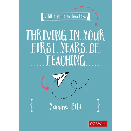 A Little Guide for Teachers: Thriving in Your First Years of Teaching