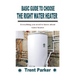 Basic Guide to Choose the Right Water Heater: Everything you need to know about water heater