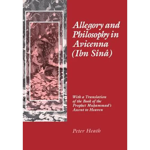 Allegory and Philosophy in Avicenna (Ibn Sînâ): With a Translation of the Book of the Prophet Muhammad's Ascent to Heaven