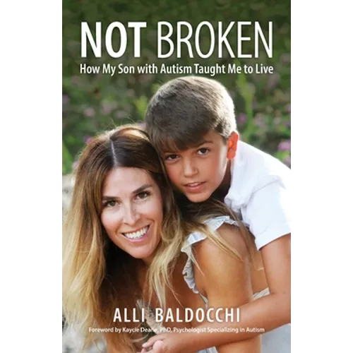 Not Broken - How My Son with Autism Taught Me to Live