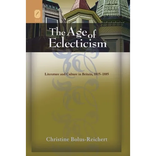 The Age of Eclecticism: Literature and Culture in Britain, 1815-1885