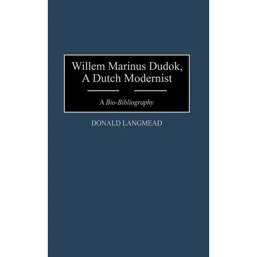 Willem Marinus Dudok, a Dutch Modernist: A Bio-Bibliography