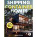 Shipping Container Homes: The Complete Step-By-Step Guide To Learn About Container Homes, How To Design Them, Tools To Make Them Eco-Friendly And More