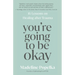 You're Going to Be Okay: 16 Lessons on Healing After Trauma