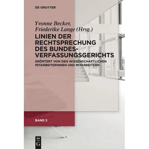 Linien Der Rechtsprechung Des Bundesverfassungsgerichts - Erörtert Von Den Wissenschaftlichen Mitarbeiterinnen Und Mitarbeitern. Band 3