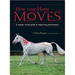 How Your Horse Moves: A Unique Visual Guide to Improving Performance