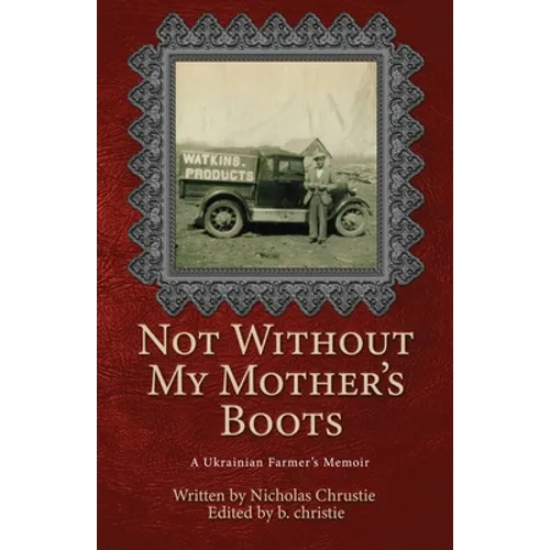 Not Without My Mother's Boots: A Ukrainian Farmer's Memoir