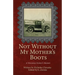 Not Without My Mother's Boots: A Ukrainian Farmer's Memoir