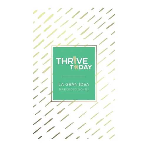 Thrive Today - La Gran Idea: Serie de Discusiones 1