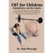 CBT for Children, Adolescents, and Adults: Strategies for Managing Anti-Personality, Disruptive Behaviour, Anti-Social Personality, Avoidant Personali