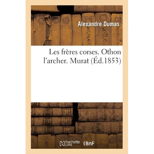Les Frères Corses. Othon l'Archer. Murat