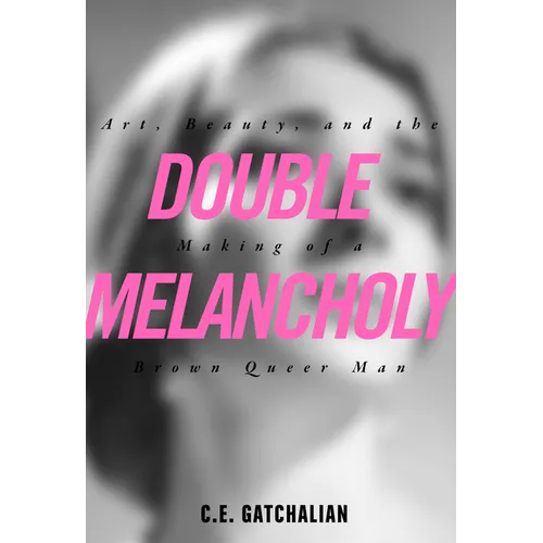 Double Melancholy: Art, Beauty, and the Making of a Brown Queer Man