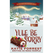 Yule Be Sorry: A Christmas Cozy Mystery Series Book 6