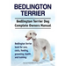 Bedlington Terrier. Bedlington Terrier Dog Complete Owners Manual. Bedlington Terrier book for care, costs, feeding, grooming, health and training