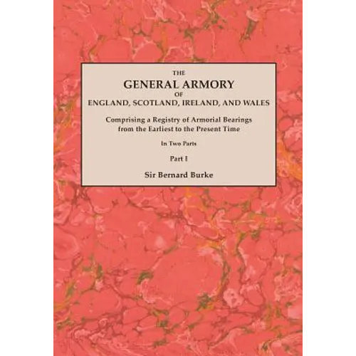 General Armory of England, Scotland, Ireland, and Wales; Comprising a Registry of Armorial Bearings from the Earliest to the Present Time. with a Supp