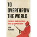 To Overthrow the World: The Rise and Fall and Rise of Communism